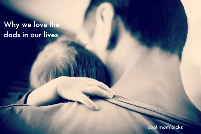 Why we love the dads in our lives