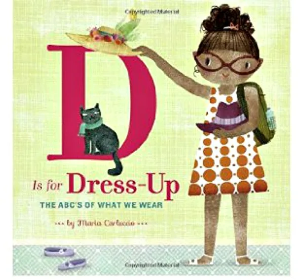D is for Dress-Up: The ABC's of What We Wear by Maria Carluccio