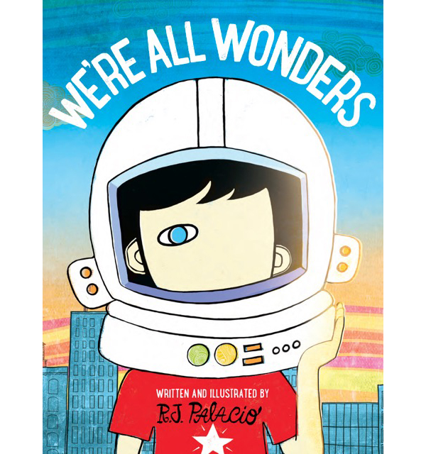 We’re All Wonders by R.J. Palacio (picture book)