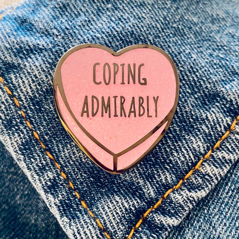Coping Admirably pin from Rainbow Headquarters is a perfect Valentine's gift for a friend who has survived 2020