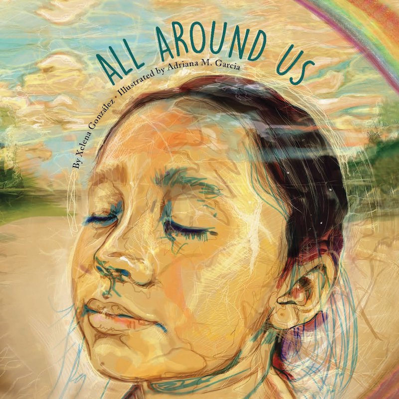 Hispanic Heritage Month books: All Around Us by Xelena Gonzales and Adriana M. Garcia Hispanic Heritage Month books: All Around Us by Xelena Gonzales and Adriana M. Garcia