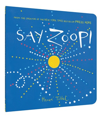 Hervé Tullet's wonderful new interactive book for young children: Say Zoop! (And they will. Often.) Hervé Tullet's wonderful new interactive book for young children: Say Zoop! (And they will. Often.)
