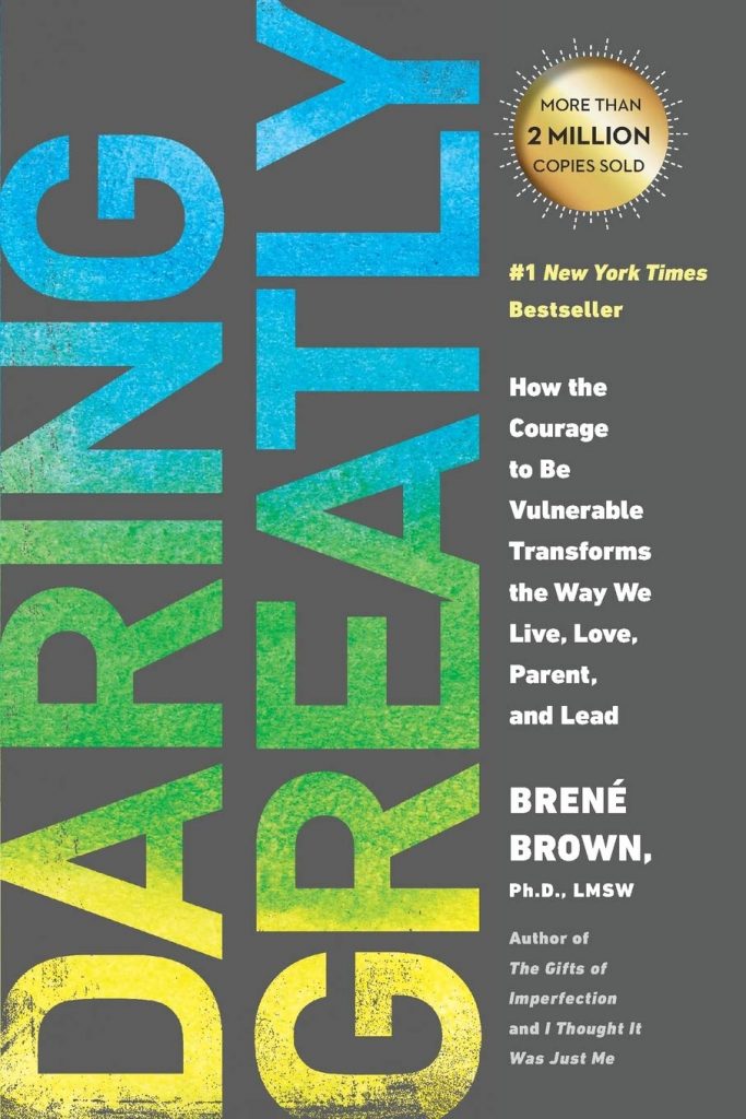 Daring Greatly: How the Courage to Be Vulnerable Transforms the Way We Live — Brené Brown