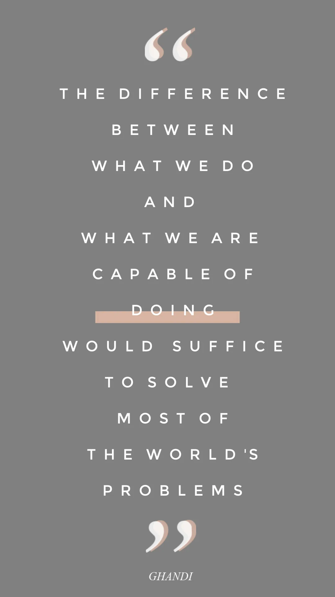 What we are capable of doing -- Ghandi's quote inspires us to do more for the imprisoned children at the US border