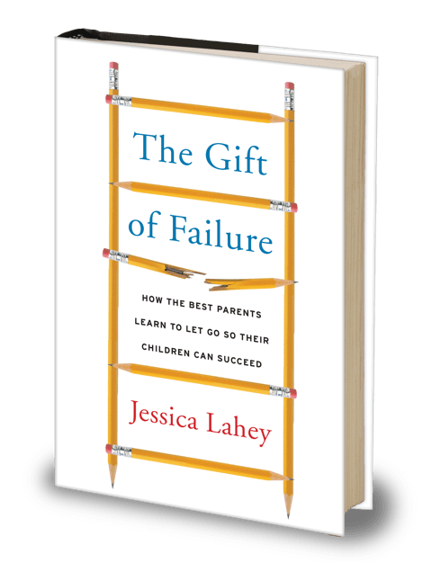 The Gift of Failure by Jessica Lahey The Gift of Failure by Jessica Lahey