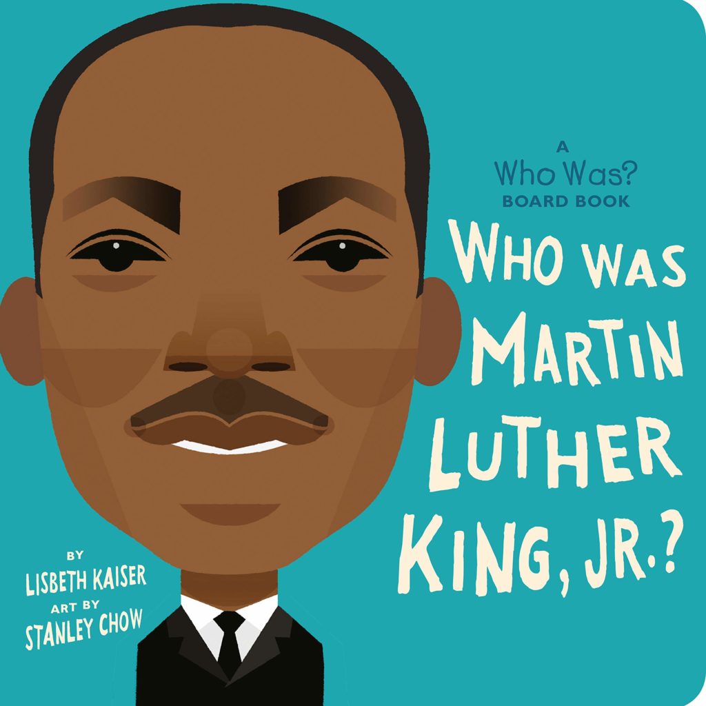 Who Was Martin Luther King Jr? The board book inspired by the popular children's picture book Who Was Martin Luther King Jr? The board book inspired by the popular children's picture book