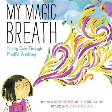 My Magic Breath: Finding Calm Through Mindful Breathing by Nick Ortner, Allison Taylor & Michelle Phan