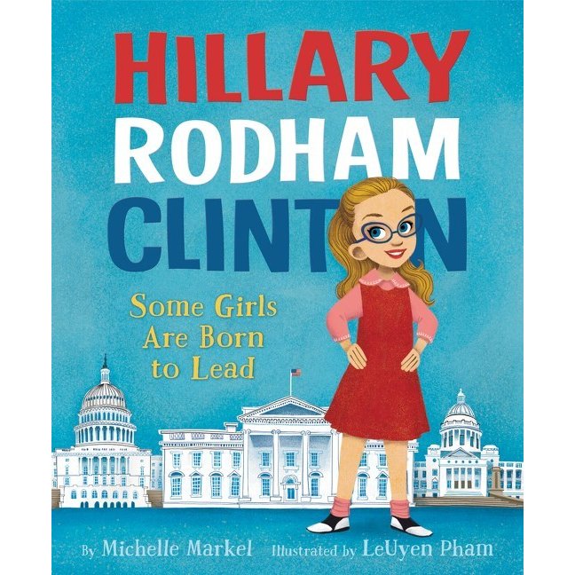 Hillary Rodham Clinton Some Girls Are Born to Lead: Editors' Best children's Books 2016