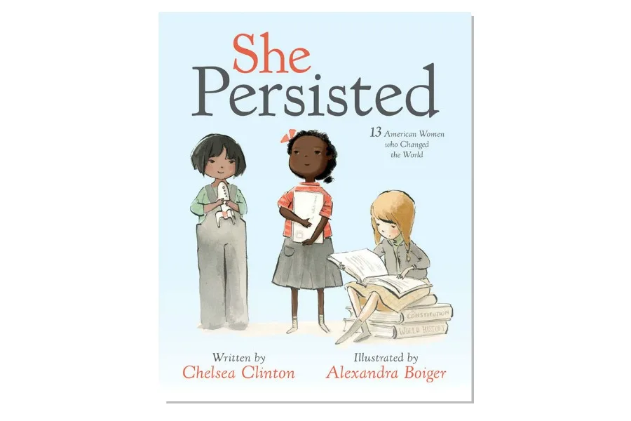She Persisted: The new children's book about history-making women by Chelsea Clinton and Alexandra Boiger