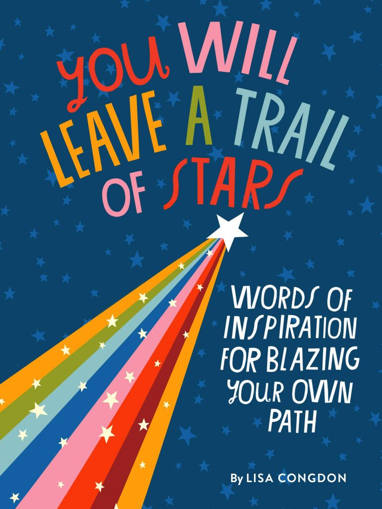 You Will Leave a Trail of Stars: Words of Inspiration for Blazing Your Own Path — Lisa Congdon