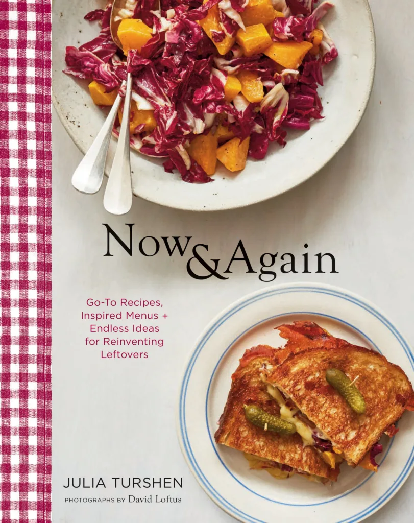 Now & Again: Go-To Recipes, Inspired Menus + Endless Ideas for Reinventing Leftovers (Julia Turshen)