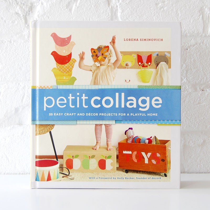 Petit Collage: 25 Easy Craft and Decor Projects for a Playful Home by Lorena Siminovich