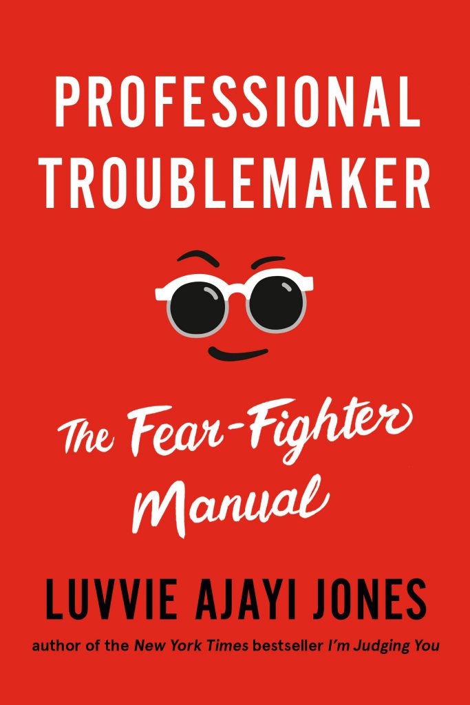 Professional Troublemaker: The Fear-Fighter Manual — Luvvie Ajayi Jones