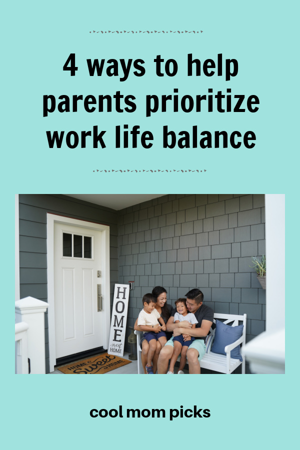4 ways to help parents prioritize work-life balance | sponsor 4 ways to help parents prioritize work-life balance | sponsor