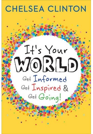 It's Your World by Chelsea Clinton It's Your World by Chelsea Clinton
