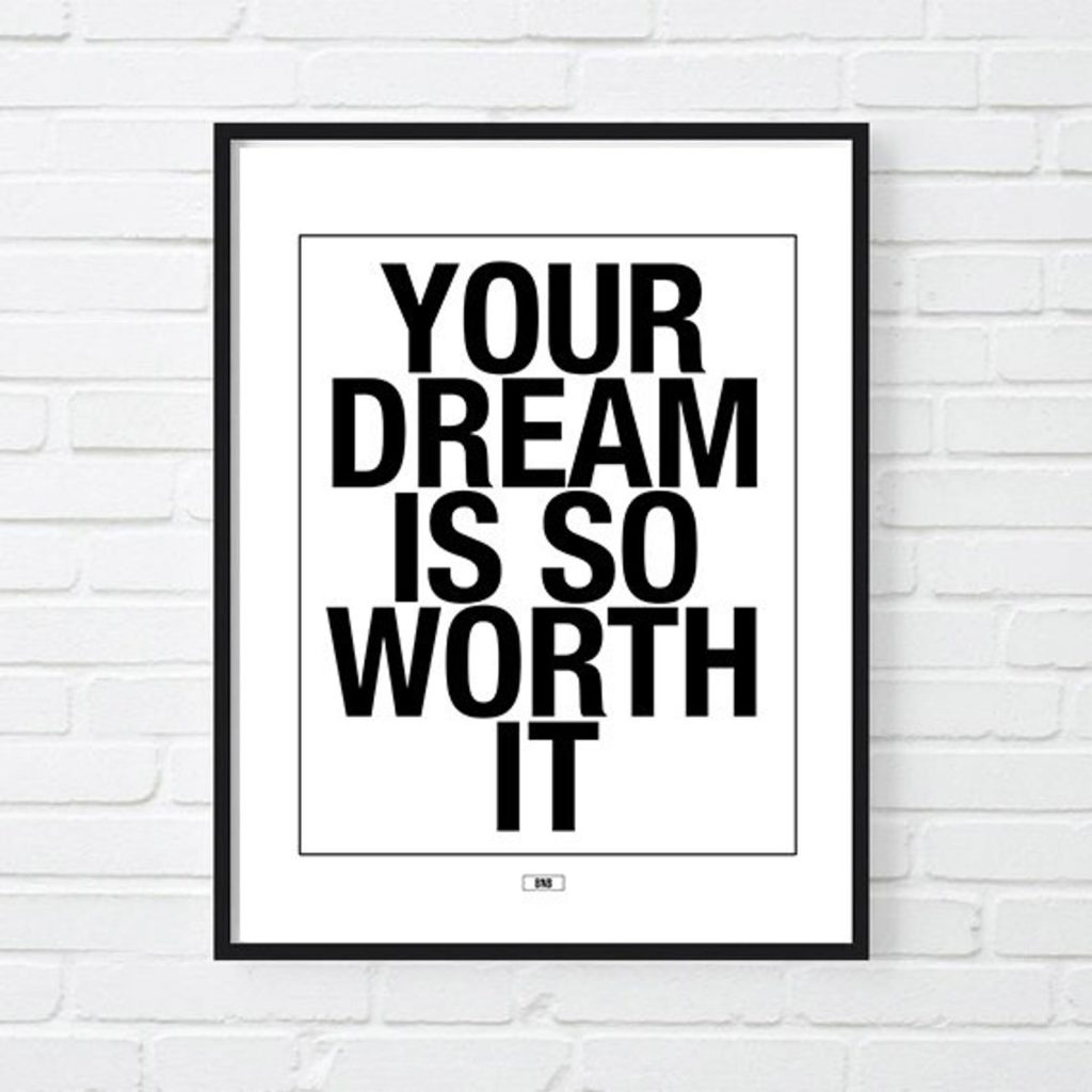 "Your Dream Is So Worth It" Motivational Print