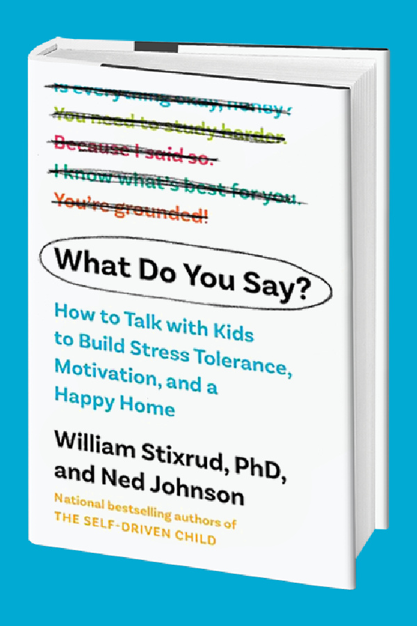 The new parenting must-have book: What Do You Say?: How to Talk with Kids to Build Motivation, Stress Tolerance, and a Happy Home The new parenting must-have book: What Do You Say?: How to Talk with Kids to Build Motivation, Stress Tolerance, and a Happy Home