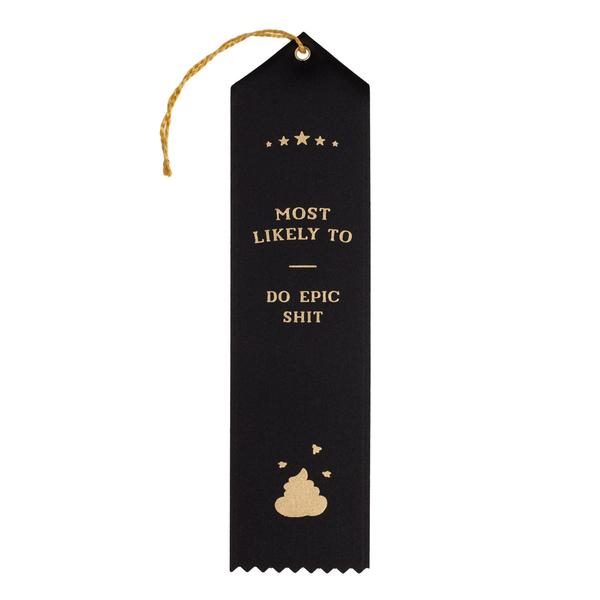 Funny award ribbons: Most likely to do epic sh*t Funny award ribbons: Most likely to do epic sh*t